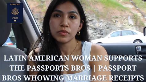 latin american woman support the passports bros passport bros showing marriage receipts youtube