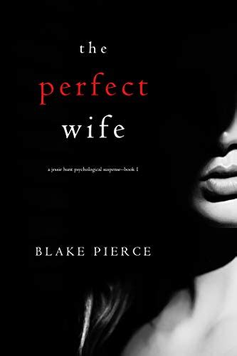 The Perfect Wife A Jessie Hunt Psychological Suspense Thriller—book