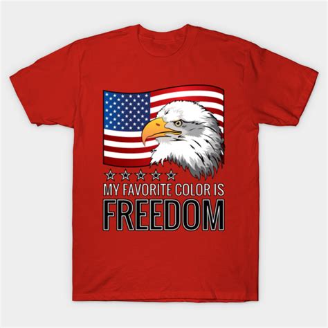 Patriotic My Favorite Color Is Freedom Us Flag Eagle Patriotic T