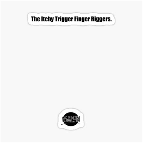 The Itchy Trigger Finger Riggers Black Text Sticker For Sale By