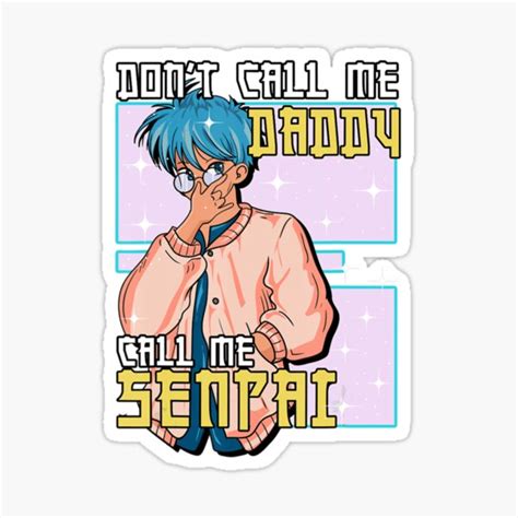 Dont Call Me Daddy Call Me Senpai Sticker For Sale By Loostarees