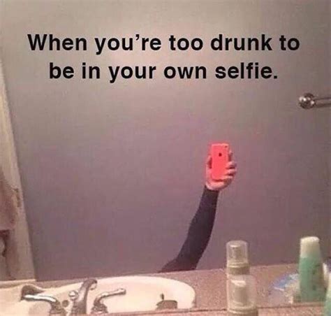 when you re too drunk selfie know your meme