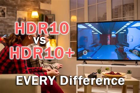 Hdr Vs Hdr10 Every Difference