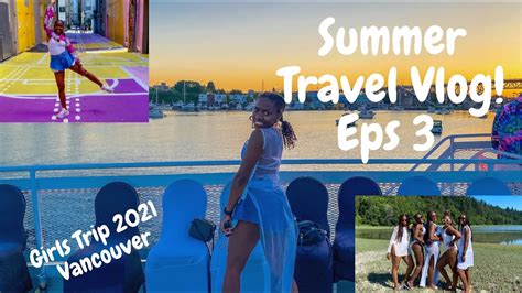 Summer Travel Vlog Eps 3 Girls Trip Vancouver Clothing Optional