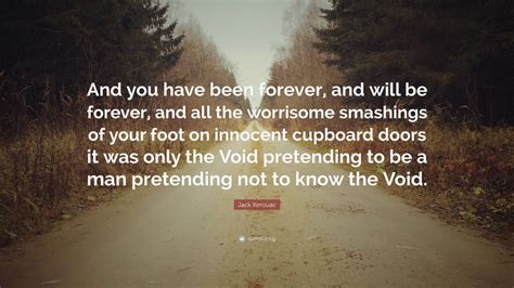 Jack Kerouac Quote And You Have Been Forever And Will Be Forever
