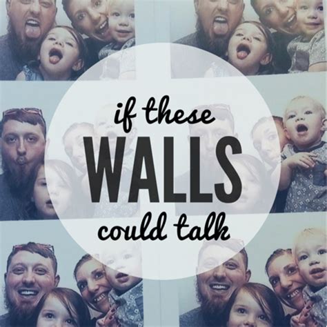If These Walls Could Talk Listen Via Stitcher For Podcasts