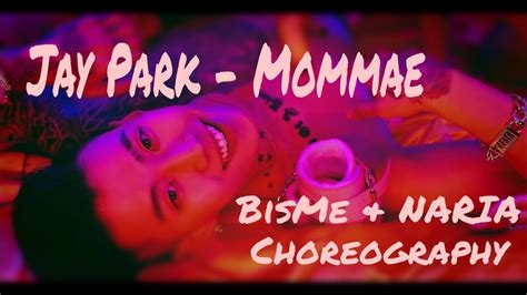 Mirrored Jay Park Mommae Bisme And Naria Choreography Youtube