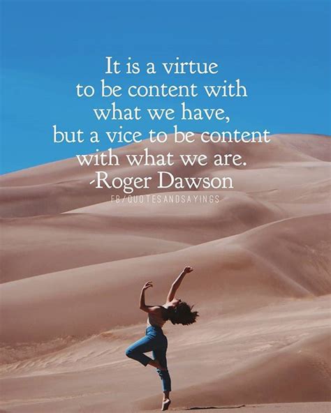 It Is A Virtue To Be Content With What We Have But A Vice To Be Content
