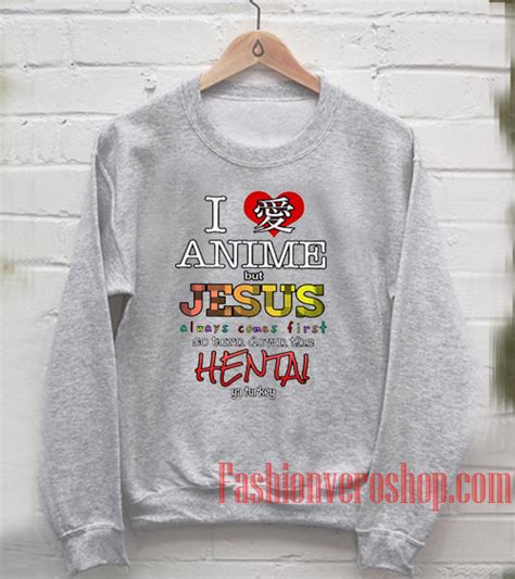 I Love Anime But Jesus Always Comes First Sweatshirt