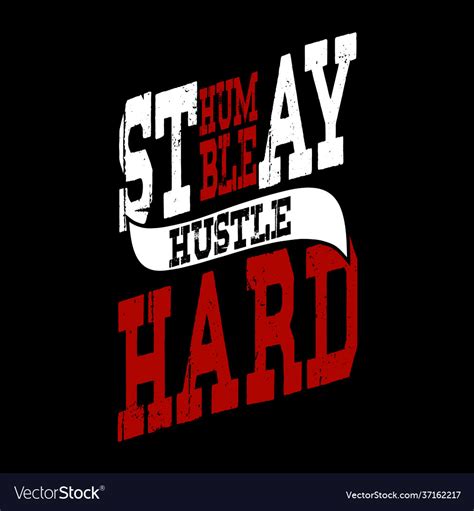 Stay Humble Hustle Hard Design Royalty Free Vector Image