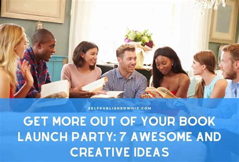Get More Out Of Your Book Launch Party 7 Awesome And Creative Ideas