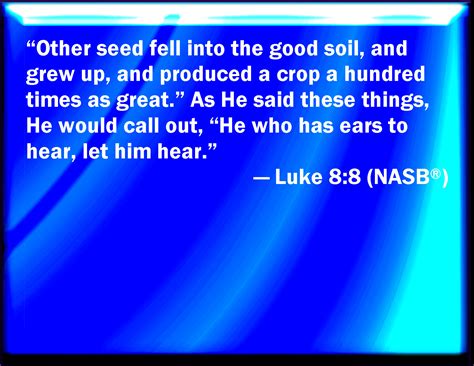 Luke 88 And Other Fell On Good Ground And Sprang Up And Bore Fruit