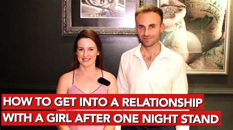 how to get into a relationship with a girl after one night stand youtube