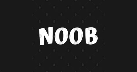 Noob Small Word Big Meaning Noob Sticker Teepublic