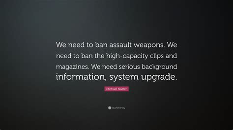 Michael Nutter Quote We Need To Ban Assault Weapons We Need To Ban