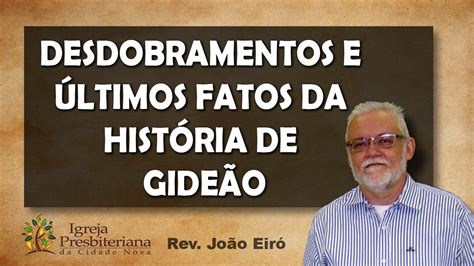 Desdobramentos E Últimos Fatos Da HistÓria De GideÃo Rev João Eiró