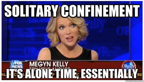 Solitary Confinement Its Alone Time Essentially Euphemism Megyn