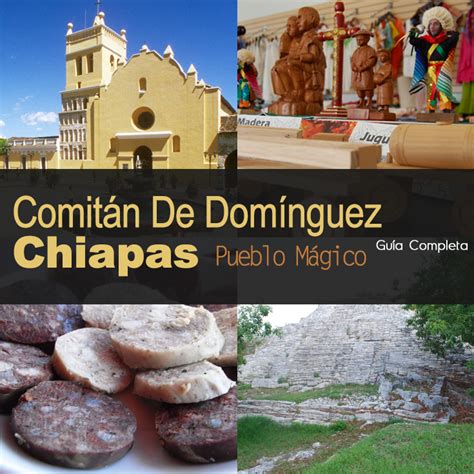 Comitán De Domínguez Chiapas Pueblo Mágico Guía Definitiva Tips