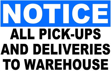 Notice All Pick Ups And Deliveries To Warehouse Sign With Or Wout Dir