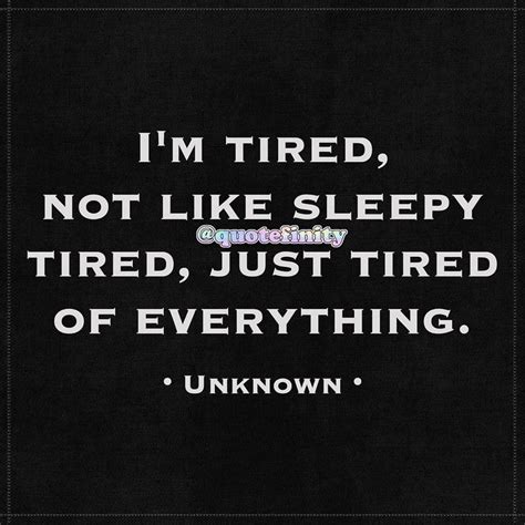 Im Tired Not Like Sleepy Tired Just Tired Of Everything Unknown