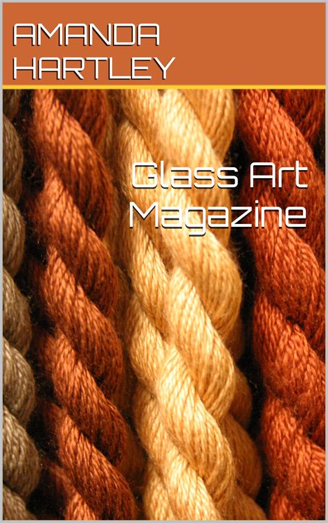 Glass Art Magazine By Amanda Hartley Goodreads