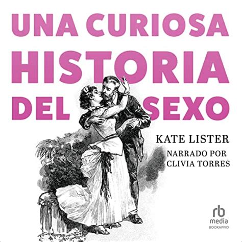 Una Curiosa Historia Del Sexo A Curious History Of Sex By Kate Lister Audiobook