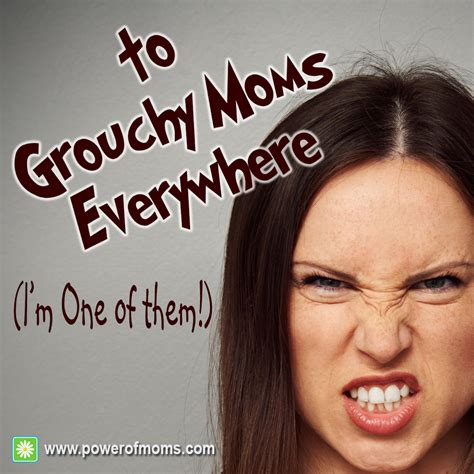 To Grouchy Moms Everywhere (I'm one of them!) | Support for Moms ...