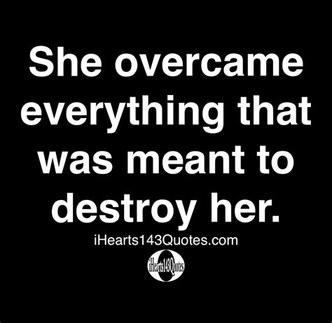She Overcame Everything That Was Meant To Destroy Her Quotes