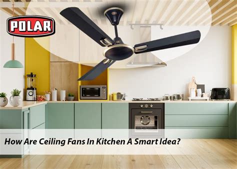 Is It A Clever Idea To Install A Ceiling Fan In Our Kitchen