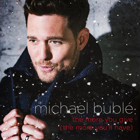 the more you give the more you ll have by michael bublé single christmas music reviews