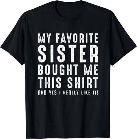 My Favorite Sister Bought Me This Shirt Brothers And Sisters T Shirt