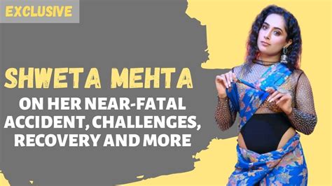 Shweta Mehta On Her Struggles After A Near Fatal Accident Nobody I