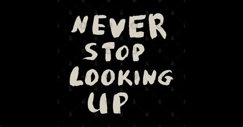Never Stop Looking Up Motivational Quote T Shirt Motivational Words Sticker Teepublic