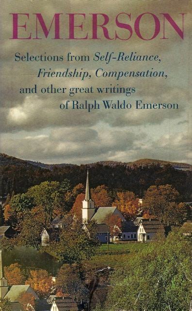 Selections From Self Reliance Friendship Compensation And Other Great Writings Of Ralph Waldo
