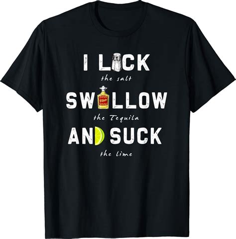 Amazon I Lick Swallow And Suck Funny Tequila Drinking Gift T