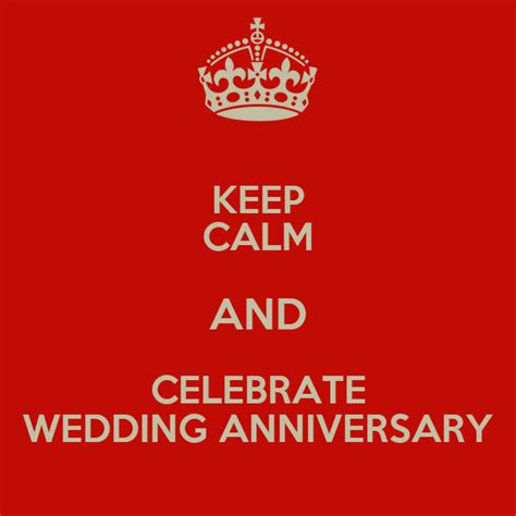 KEEP CALM AND CELEBRATE WEDDING ANNIVERSARY - KEEP CALM AND CARRY ON