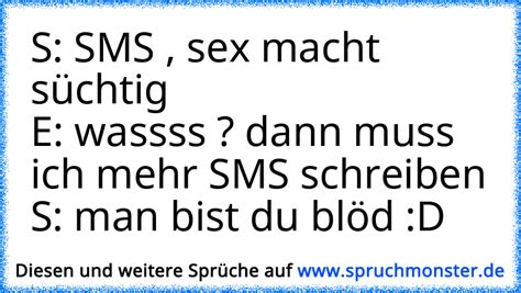 S Sms Sex Macht Süchtig E Wassss Dann Muss Ich Mehr Sms Schreiben S Man Bist Du Blöd D