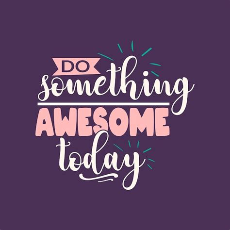 Premium Vector Do Something Awesome Today Typography Lettering For T