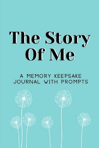The Story Of Me A Memory Keepsake Journal With Prompts Journal