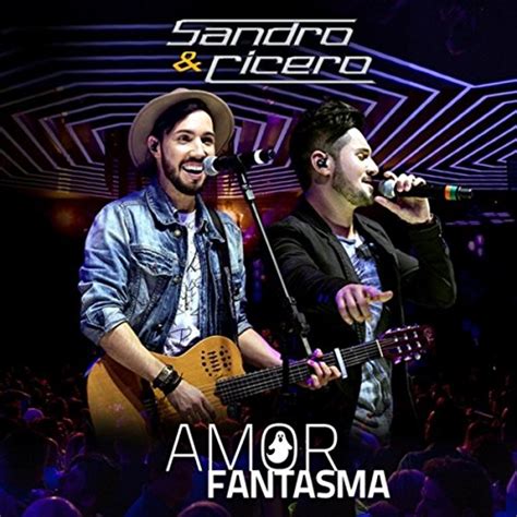 Amor Fantasma Ao Vivo By Sandro E Cícero On Amazon Music