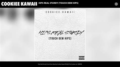 Cookiee Kawaii Hips Real Sturdy Touch Dem Hips Official Audio Youtube
