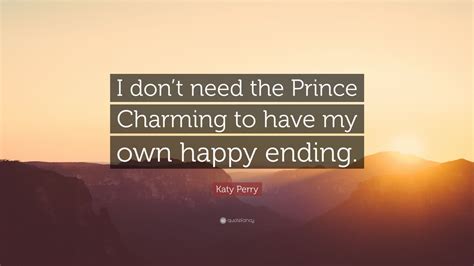 Katy Perry Quote “i Don’t Need The Prince Charming To Have My Own Happy Ending ” 12 Wallpapers