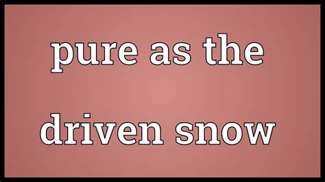 Pure As The Driven Snow Meaning Youtube