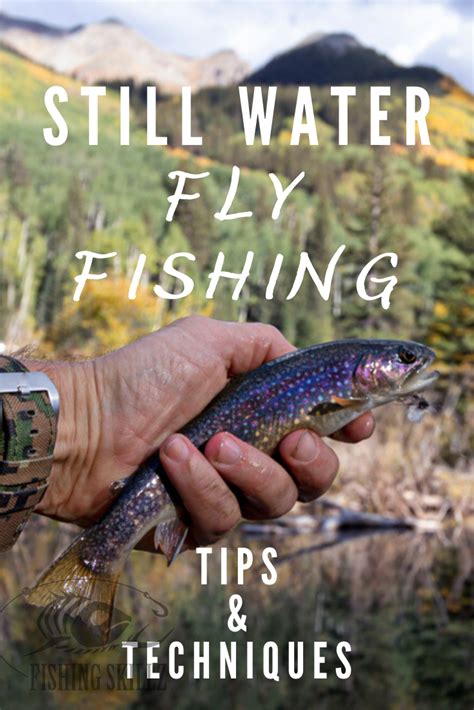 Fly Fishing Isnt Reserved For Just Rivers And Streams Still Water Fly