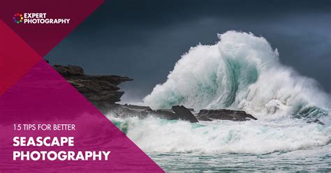 15 Best Techniques For Powerful Seascape Photography