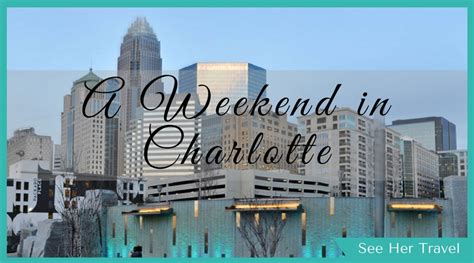 How To Spend A Weekend In Charlotte See Her Travel