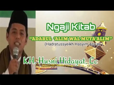 Ngaji Kitab Adabul Alim Wal Muta Allim Bareng KH Husni Hidayat Lc YouTube