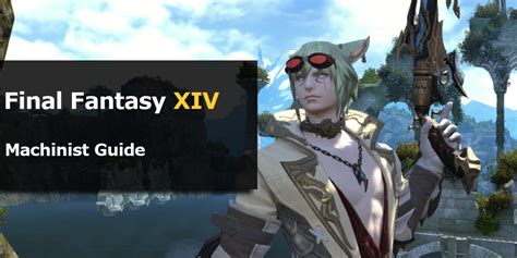 How to machinist | ffxiv подробнее. FFXIV Machinist Guide - Bring In the Heat! | MMO Auctions