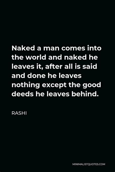 Rashi Quote Naked A Man Comes Into The World And Naked He Leaves It After All Is Said And Done