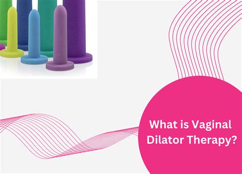 Vaginal Dilator Therapy What Exactly Is It